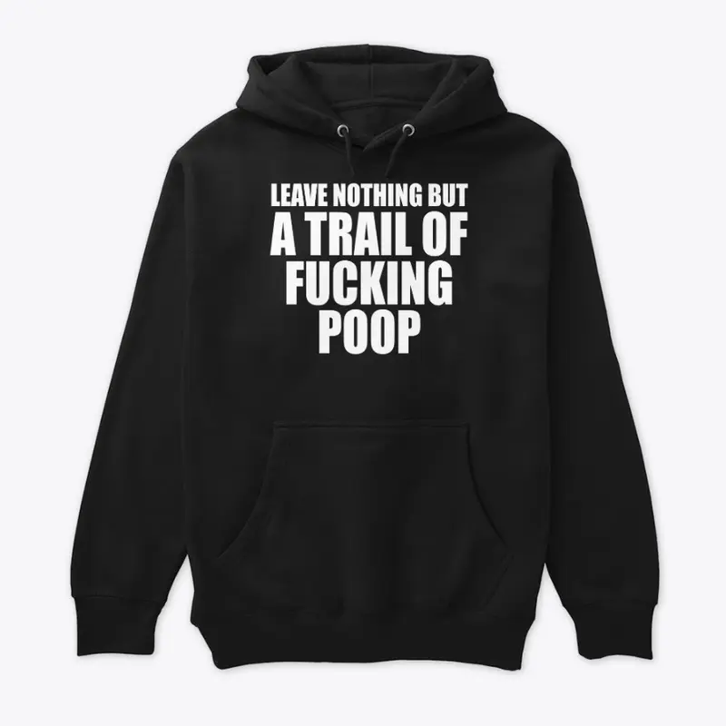 Leave Nothing But Trail Of Fucking Poop