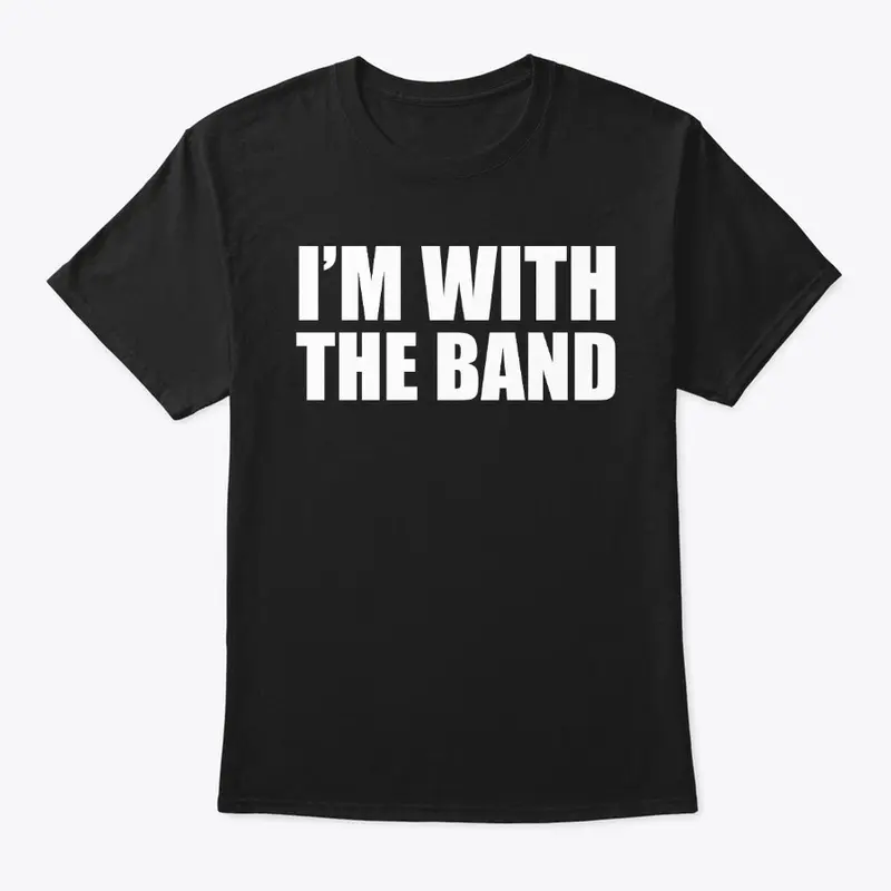 I'm With The Band Funny Shirts
