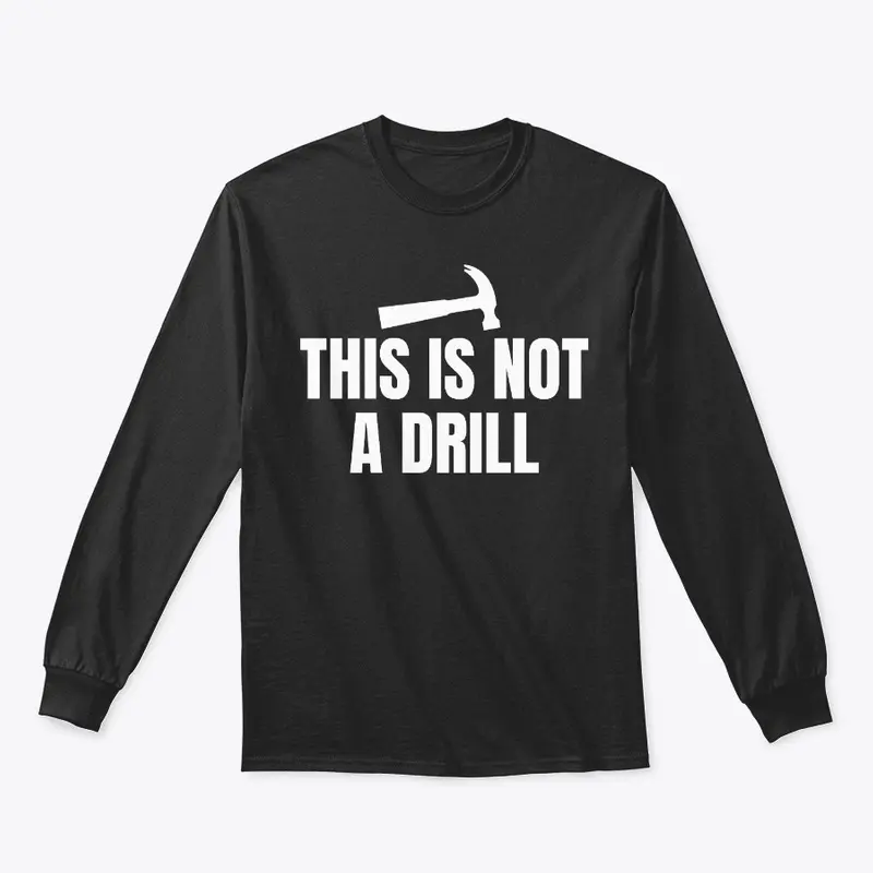 This is Not a Drill Funny Shirt