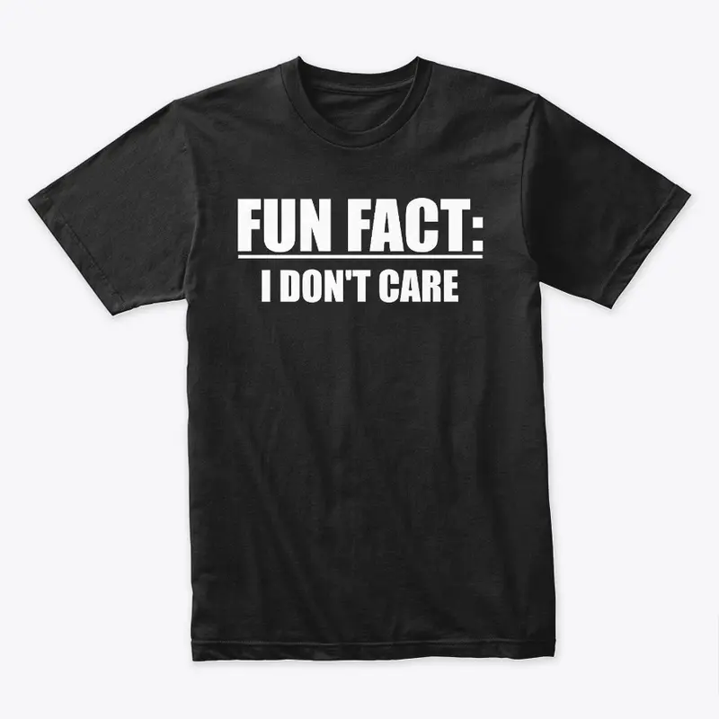 Fun Fact I Don't Care Funny T-Shirt