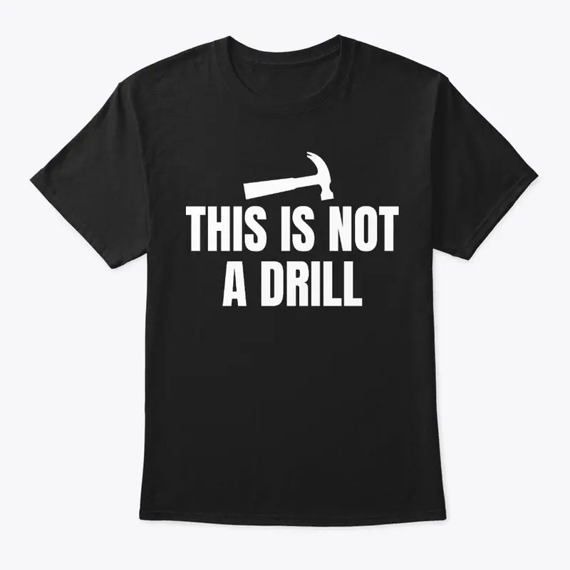 This is Not a Drill Funny Shirt