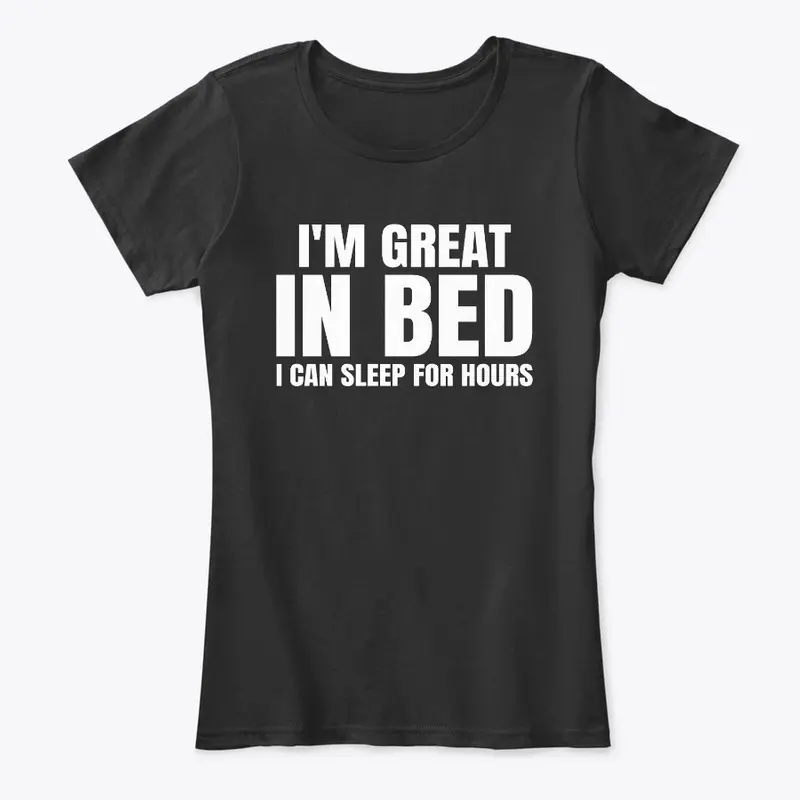 I'm Great In Bed I Can Sleep For Hours