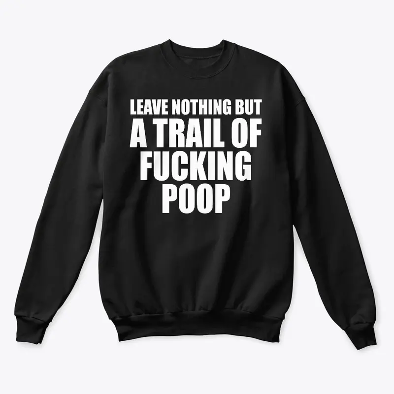 Leave Nothing But Trail Of Fucking Poop